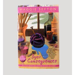 Dyer Consequences by Maggie Sefton 1st Edition 2008 Knitting Mystery HBDJ